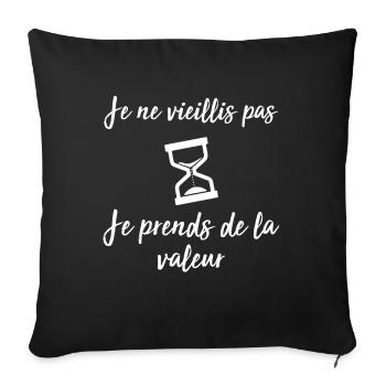 Je ne vieillis pas, je prends de la valeur - Housse de coussin décorative 45 x 45 cm - noir - Devant