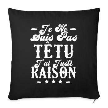 je ne suis pas têtu j'ai juste raison - Housse de coussin décorative 45 x 45 cm - noir - Devant