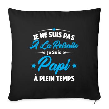 Je Ne Suis Pas À La Retraite, Papi À Plein Temps - Housse de coussin décorative 45 x 45 cm - noir - Devant