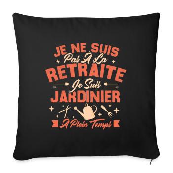 Je Ne Suis Pas À La Retraite Je Suis Jardinier - Housse de coussin décorative 45 x 45 cm - noir - Devant