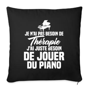 J'ai Juste Besoin De Jouer Du Piano Humour Cadeau - Housse de coussin décorative 45 x 45 cm - noir - Devant