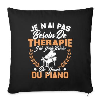 J'ai Juste Besoin De Jouer Du Piano Humour Cadeau - Housse de coussin décorative 45 x 45 cm - noir - Devant