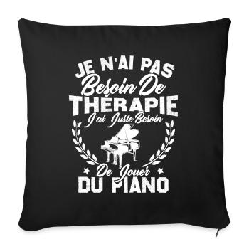 J'ai Juste Besoin De Jouer Du Piano Humour Cadeau - Housse de coussin décorative 45 x 45 cm - noir - Devant