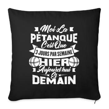 La pétanque c'est que 3 jours par semaine - Housse de coussin décorative 45 x 45 cm - noir - Devant