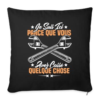 Je suis ici parce que vous avez cassé quelque chos - Housse de coussin décorative 45 x 45 cm - noir - Devant