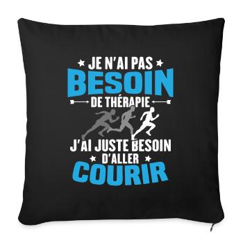 J'ai juste besoin d'aller courir - Humour cadeau - Housse de coussin décorative 45 x 45 cm - noir - Devant