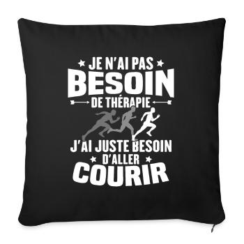 J'ai juste besoin d'aller courir - Humour cadeau - Housse de coussin décorative 45 x 45 cm - noir - Devant