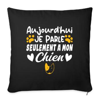 Aujourd'hui je parle seulement à mon chien - Housse de coussin décorative 45 x 45 cm - noir - Devant