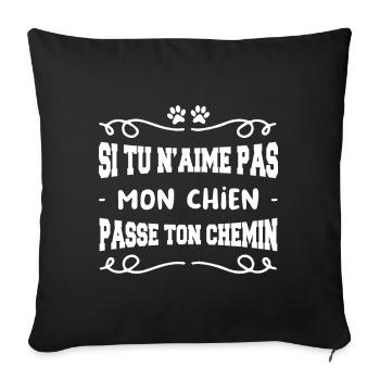 si tu n'aimes mon chien passe ton chemin - Housse de coussin décorative 45 x 45 cm - noir - Devant