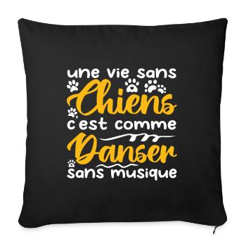une vie sans chien c'est comme danser sans musique - Housse de coussin décorative 45 x 45 cm - noir - Devant