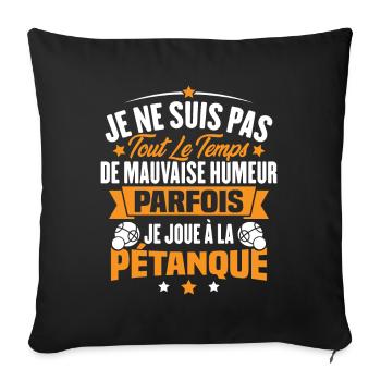 Parfois je joue à la pétanque / Humour pétanque - Housse de coussin décorative 45 x 45 cm - noir - Devant