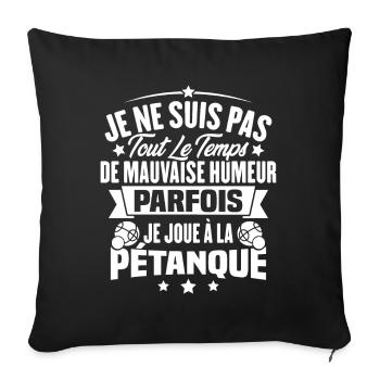 Parfois je joue à la pétanque / Humour pétanque - Housse de coussin décorative 45 x 45 cm - noir - Devant