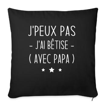je peux pas j'ai bêtise avec papa - humour enfant - Housse de coussin décorative 45 x 45 cm - noir - Devant