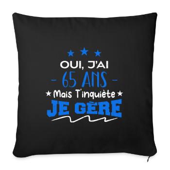 Oui, j'ai 65 ans mais t'inquiète, je gère - Housse de coussin décorative 45 x 45 cm - noir - Devant