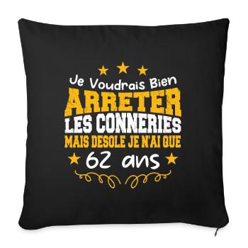 conneries 62 ans / cadeau anniversaire 62 ans - Housse de coussin décorative 45 x 45 cm - noir - Devant