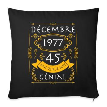 décembre, 45 Ans Que Je Suis Génial Anniversaire - Housse de coussin décorative 45 x 45 cm - noir - Devant