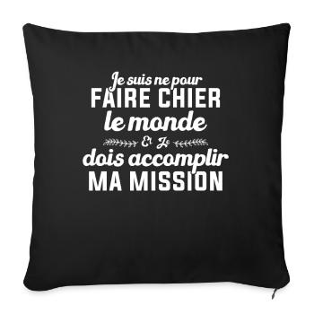 Né Pour Faire Chier Le Monde Accomplir Ma Mission - Housse de coussin décorative 45 x 45 cm - noir - Devant