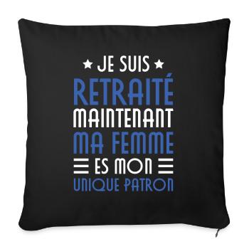 Je suis retraité maintenant ma femme es mon patron - Housse de coussin décorative 45 x 45 cm - noir - Devant