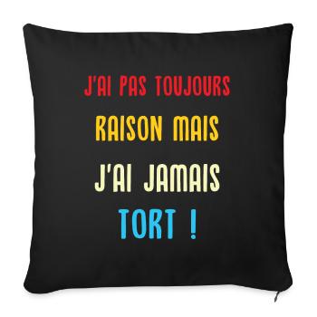 J'ai pas toujours raison mais j'ai jamais tort - Housse de coussin décorative 45 x 45 cm - noir - Devant