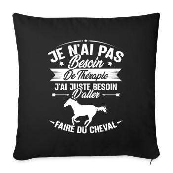 Cadeau cheval - Besoin d'aller faire du cheval - Housse de coussin décorative 45 x 45 cm - noir - Devant