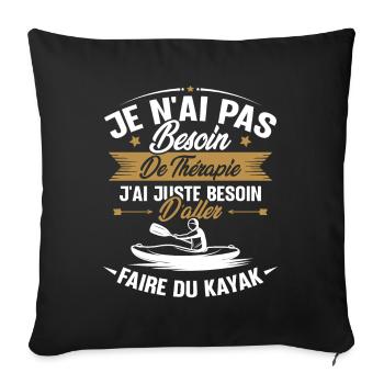 Cadeau j'ai juste besoin d'aller faire du kayak - Housse de coussin décorative 45 x 45 cm - noir - Devant