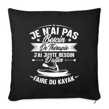 Cadeau j'ai juste besoin d'aller faire du kayak - Housse de coussin décorative 45 x 45 cm - noir - Devant