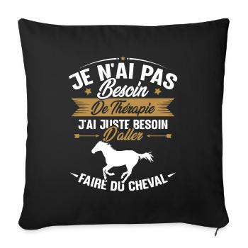 Cadeau cheval - Besoin d'aller faire du cheval - Housse de coussin décorative 45 x 45 cm - noir - Devant