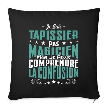 Je Suis Tapissier Pas Magicien - Housse de coussin décorative 45 x 45 cm - noir - Devant
