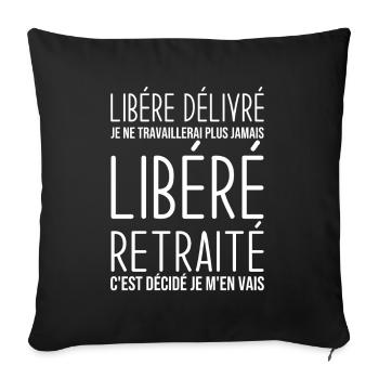 Libéré retraité je ne travaillerais plus jamais - Housse de coussin décorative 45 x 45 cm - noir - Devant