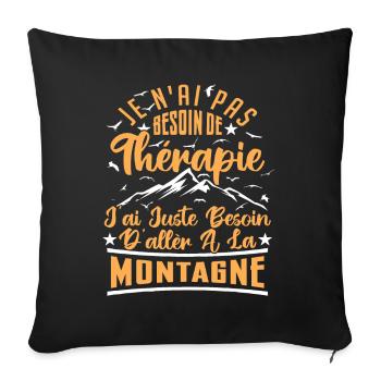 J'ai juste besoin d'aller à la Montagne | Humour - Housse de coussin décorative 45 x 45 cm - noir - Devant