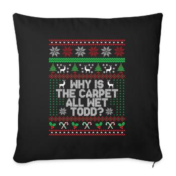 Why Is The Carpet All Wet Todd? - Sofa pillowcase 17,3'' x 17,3'' (45 x 45 cm) - black - Front