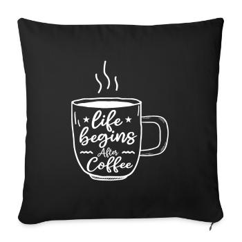 Das Leben beginnt nach dem Kaffee - Sofakissenbezug 45 x 45 cm - Schwarz - Vorne