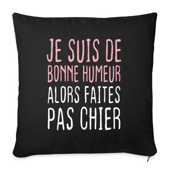 Je suis de bonne humeur alors faites pas chier - Housse de coussin décorative 45 x 45 cm - noir - Devant