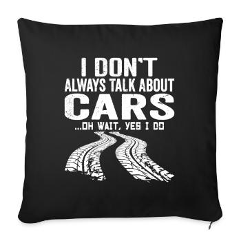 I don't Always Talk About Cars. Oh Wait Yes I Do - Housse de coussin décorative 45 x 45 cm - noir - Devant