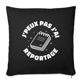J'peux pas j'ai reportage | journaliste cadeau - Housse de coussin décorative 45 x 45 cm - noir - Devant
