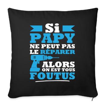 Si papy ne peut pas réparer on est tous foutus - Housse de coussin décorative 45 x 45 cm - noir - Devant