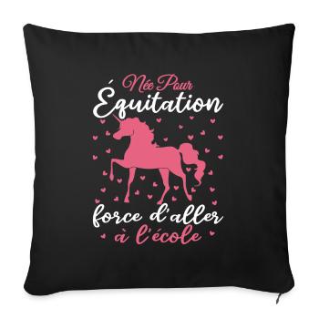 Née Pour équitation Force d'aller à l'école - Housse de coussin décorative 45 x 45 cm - noir - Devant