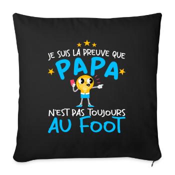 Preuve que papa n'est pas toujours au Foot - Housse de coussin décorative 45 x 45 cm - noir - Devant