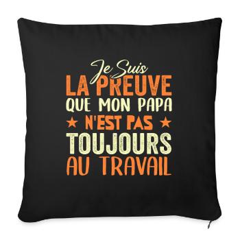Preuve que mon papa nest pas toujours au travail - Housse de coussin décorative 45 x 45 cm - noir - Devant