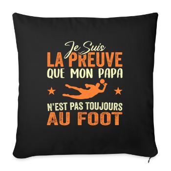 Preuve que papa n'est pas toujours au Foot - Housse de coussin décorative 45 x 45 cm - noir - Devant
