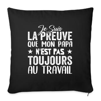 Preuve que mon papa nest pas toujours au travail - Housse de coussin décorative 45 x 45 cm - noir - Devant