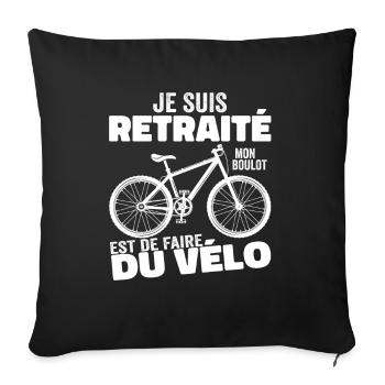 Je Suis Retraité Mon Boulot Est De Faire Du Vélo - Housse de coussin décorative 45 x 45 cm - noir - Devant