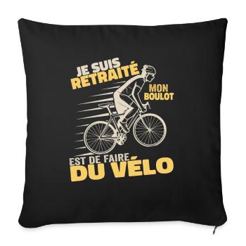 Je Suis Retraité Mon Boulot Est De Faire Du Vélo - Housse de coussin décorative 45 x 45 cm - noir - Devant