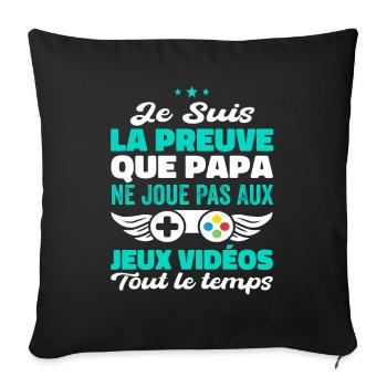 La Preuve Que Papa Ne Joue Pas Aux Jeux Vidéos - Housse de coussin décorative 45 x 45 cm - noir - Devant
