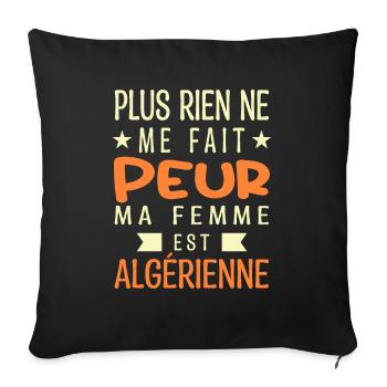 Plus Rien ne me fait peur ma femme est Algérienne - Housse de coussin décorative 45 x 45 cm - noir - Devant