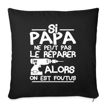 Si papa ne peut pas réparer alors on est foutus - Housse de coussin décorative 45 x 45 cm - noir - Devant