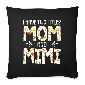 I Have Two Titles Mom And Mimi - Sofa pillowcase 17,3'' x 17,3'' (45 x 45 cm) - black - Front