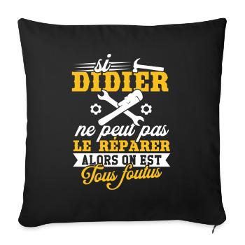 Si didier ne peut pas le réparer on est foutus - Housse de coussin décorative 45 x 45 cm - noir - Devant