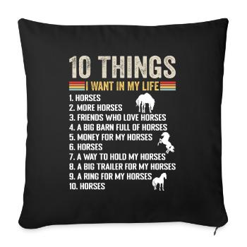 10 Things I Want In Life Horse More Horses Horse - Housse de coussin décorative 45 x 45 cm - noir - Devant