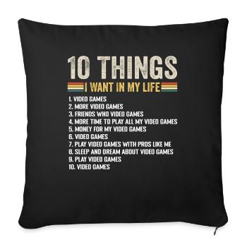10 Things I Want In Life Video Games Lover - Sofa pillowcase 17,3'' x 17,3'' (45 x 45 cm) - black - Front